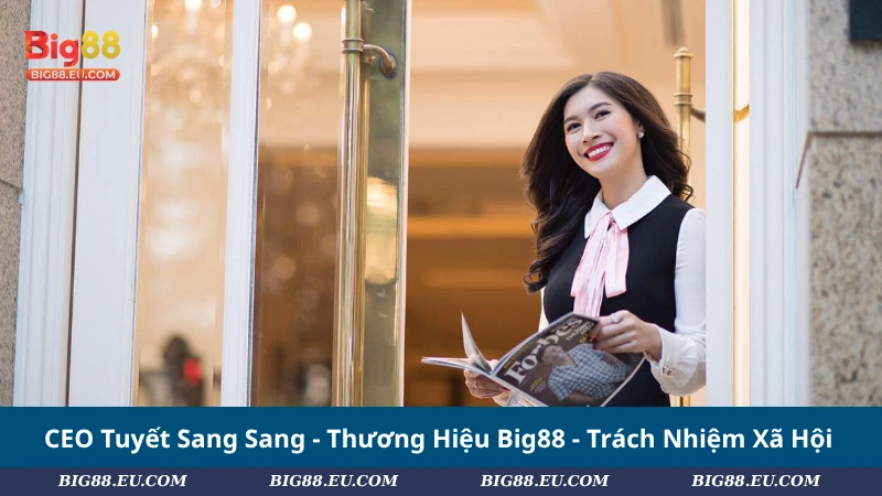 CEO Tuyết Sang Sang - Thương Hiệu Big88 - Trách Nhiệm Xã Hội
