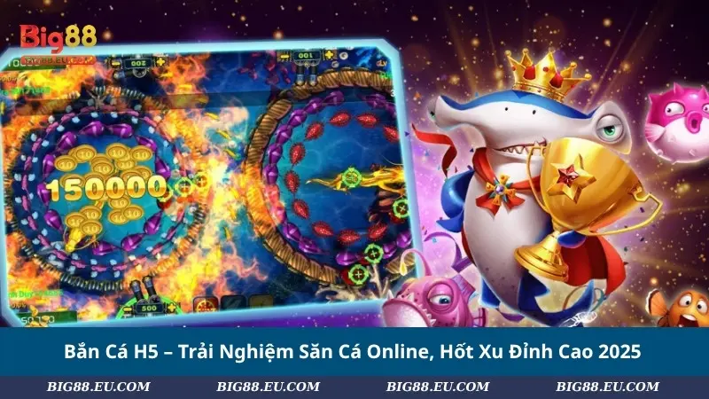 Bắn Cá H5 – Trải Nghiệm Săn Cá Online, Hốt Xu Đỉnh Cao 2025