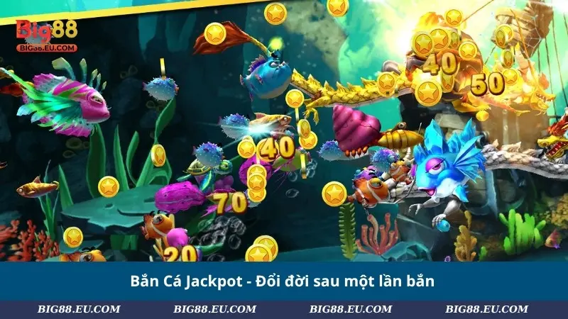 Bắn Cá Jackpot - Đổi đời sau một lần bắn