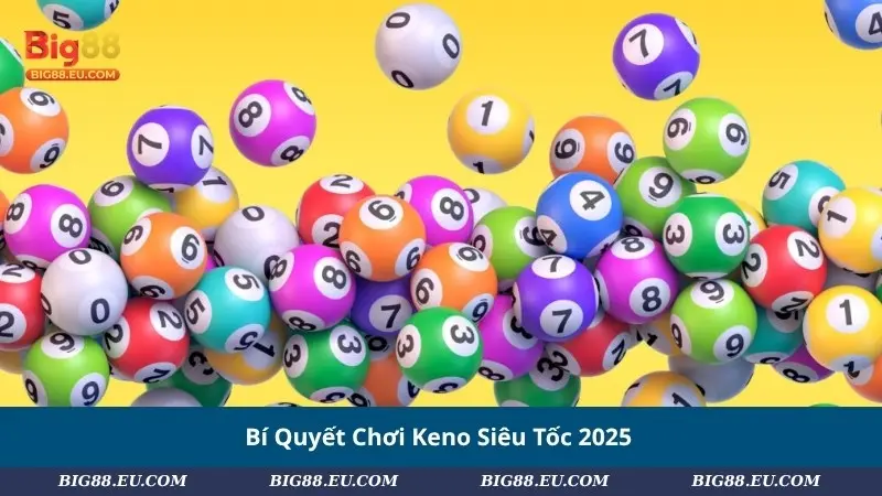 Bí Quyết Chơi Keno Siêu Tốc 2025