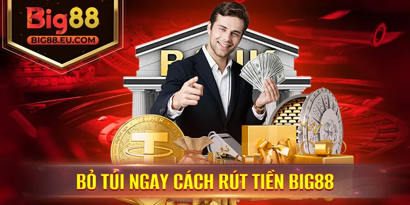Bỏ Túi Ngay Cách Rút Tiền Big88 - Chạm Là Nhận