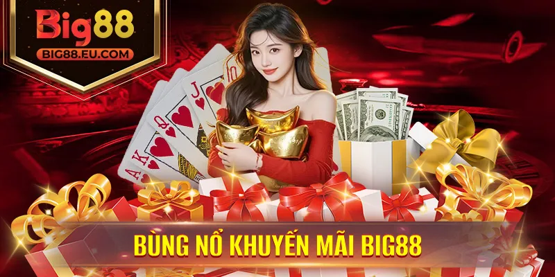 Bùng Nổ Khuyến Mãi – Đặc Quyền Hội Viên Big88