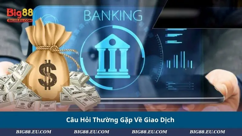 Câu Hỏi Thường Gặp Về Giao Dịch