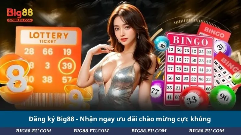 Đăng ký Big88 - Nhận ngay ưu đãi chào mừng cực khủng