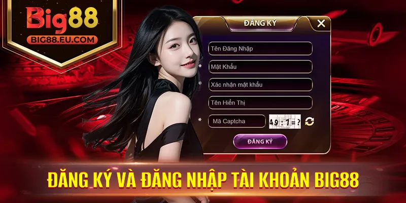 Đăng Ký Và Đăng Nhập Tài Khoản Big88