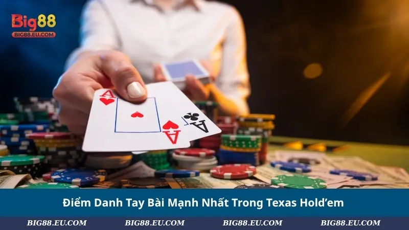 Điểm Danh Tay Bài Mạnh Nhất Trong Texas Hold’em