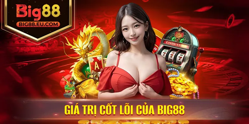 Giá Trị Cốt Lõi Của Big88