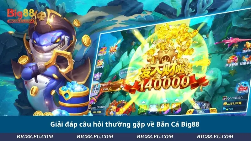 Giải đáp câu hỏi thường gặp về Bắn Cá Big88