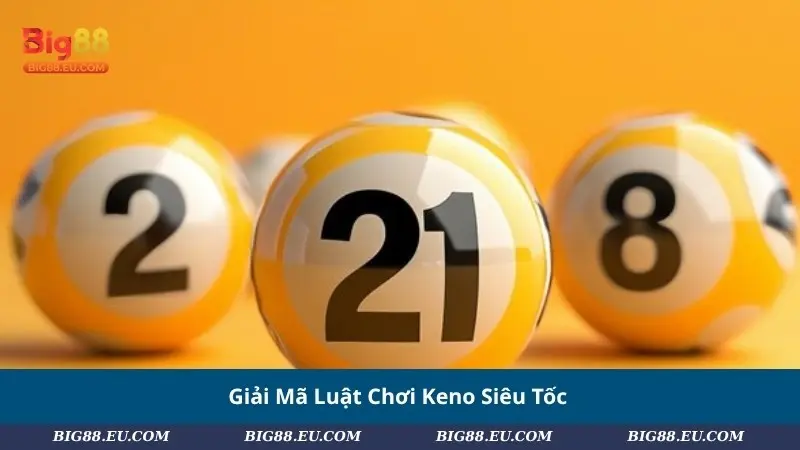 Giải Mã Luật Chơi Keno Siêu Tốc
