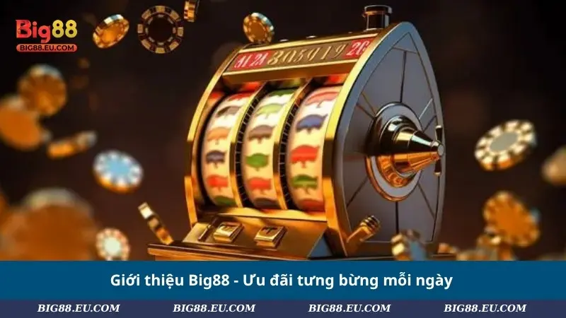 Giới thiệu Big88 - Ưu đãi tưng bừng mỗi ngày