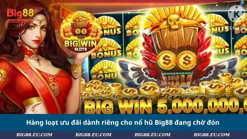 Hàng loạt ưu đãi dành riêng cho nổ hũ Big88 đang chờ đón
