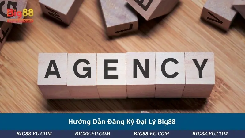 Hướng Dẫn Đăng Ký Đại Lý Big88