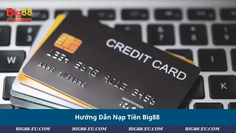 Hướng Dẫn Nạp Tiền Big88