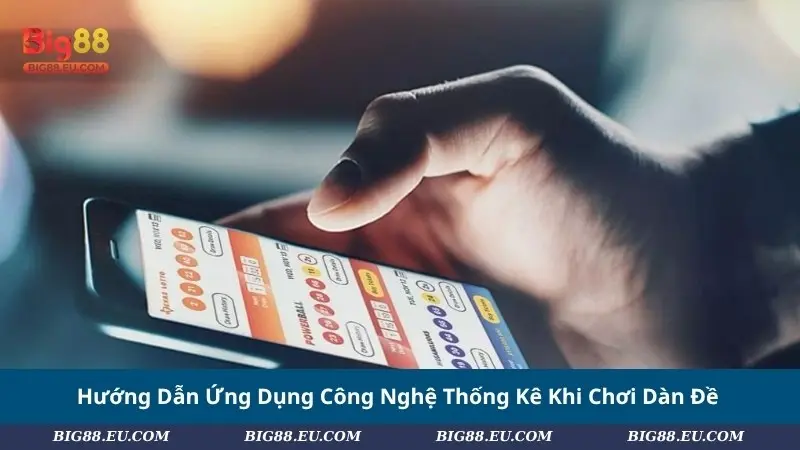 Hướng Dẫn Ứng Dụng Công Nghệ Thống Kê Khi Chơi Dàn Đề