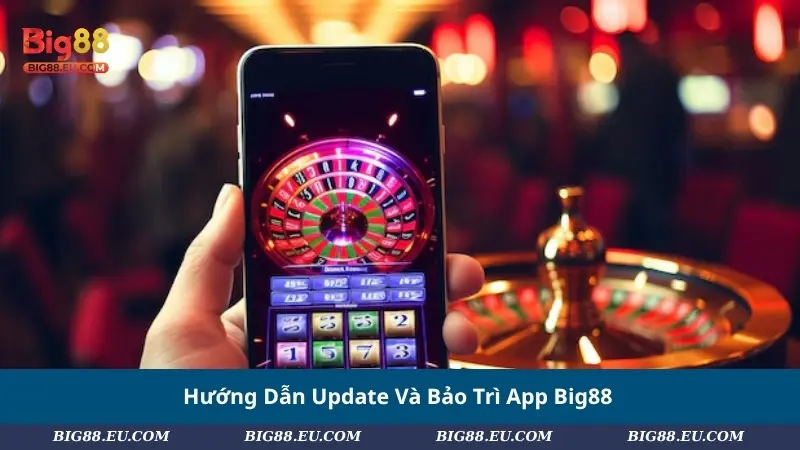 Hướng Dẫn Update Và Bảo Trì App Big88