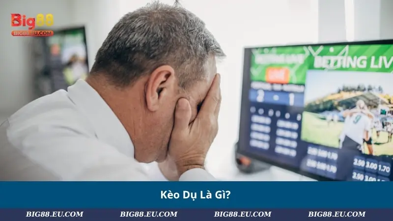 Kèo Dụ Là Gì?