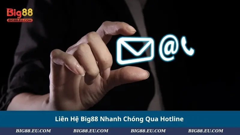 Liên Hệ Big88 Nhanh Chóng Qua Hotline