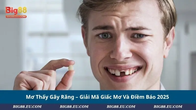 Mơ Thấy Gãy Răng – Giải Mã Giấc Mơ Và Điềm Báo 2025