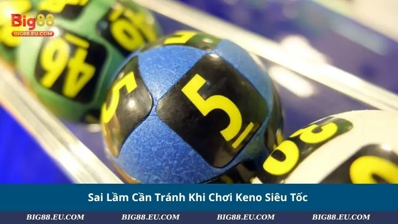 Sai Lầm Cần Tránh Khi Chơi Keno Siêu Tốc