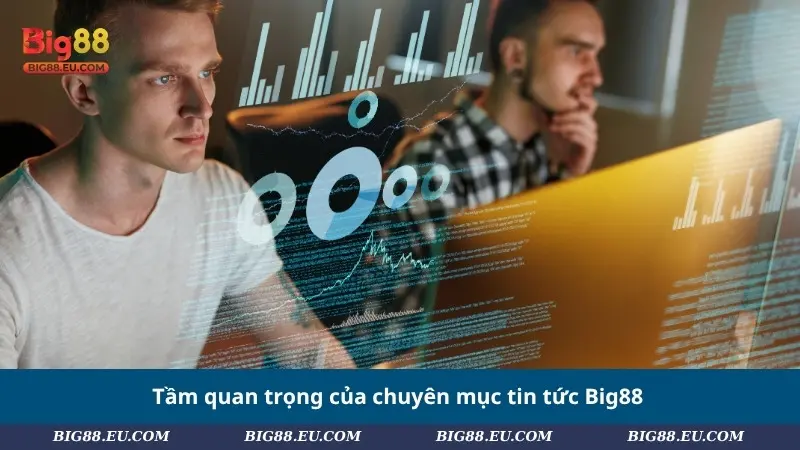 Tầm quan trọng của chuyên mục tin tức Big88