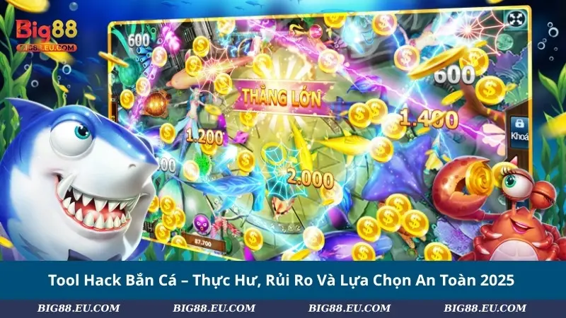 Tool Hack Bắn Cá – Thực Hư, Rủi Ro Và Lựa Chọn An Toàn 2025