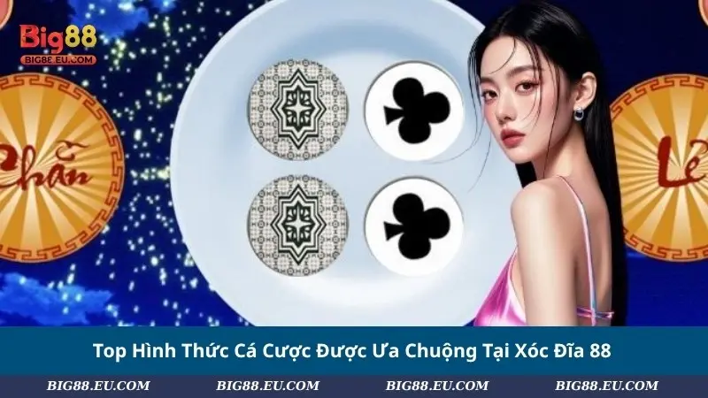 Top Hình Thức Cá Cược Được Ưa Chuộng Tại Xóc Đĩa 88