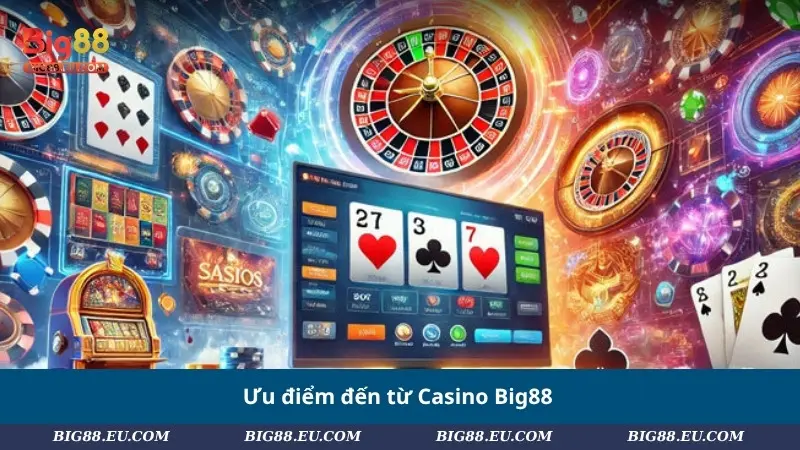 Ưu điểm đến từ Casino Big88